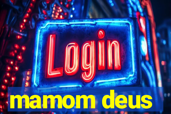 mamom deus